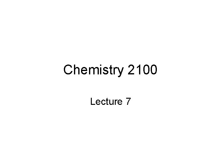 Chemistry 2100 Lecture 7 