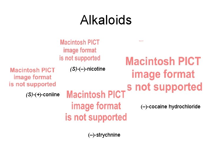 Alkaloids (S)-(–)-nicotine (S)-(+)-coniine (–)-cocaine hydrochloride (–)-strychnine 