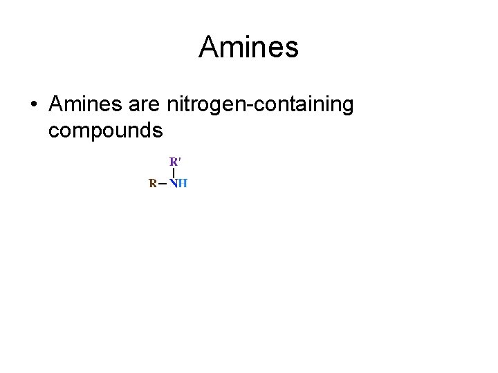 Amines • Amines are nitrogen-containing compounds 