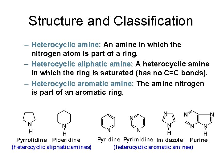 Structure and Classification – Heterocyclic amine: An amine in which the nitrogen atom is