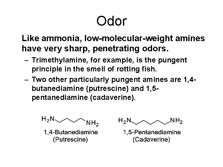 Odor Like ammonia, low-molecular-weight amines have very sharp, penetrating odors. – Trimethylamine, for example,