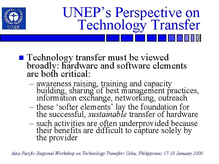 UNEP’s Perspective on Technology Transfer n Technology transfer must be viewed broadly: hardware and