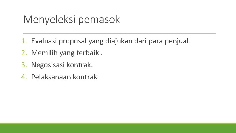 Menyeleksi pemasok 1. 2. 3. 4. Evaluasi proposal yang diajukan dari para penjual. Memilih