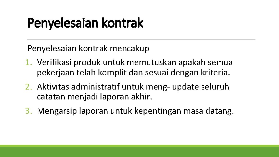 Penyelesaian kontrak mencakup 1. Verifikasi produk untuk memutuskan apakah semua pekerjaan telah komplit dan