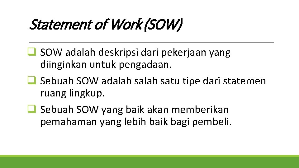 Statement of Work (SOW) q SOW adalah deskripsi dari pekerjaan yang diinginkan untuk pengadaan.