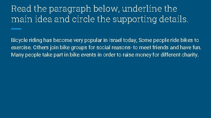 Read the paragraph below, underline the main idea and circle the supporting details. Bicycle