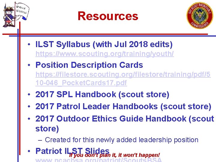 Resources • ILST Syllabus (with Jul 2018 edits) https: //www. scouting. org/training/youth/ • Position Resources • ILST Syllabus (with Jul 2018 edits) https: //www. scouting. org/training/youth/ • Position