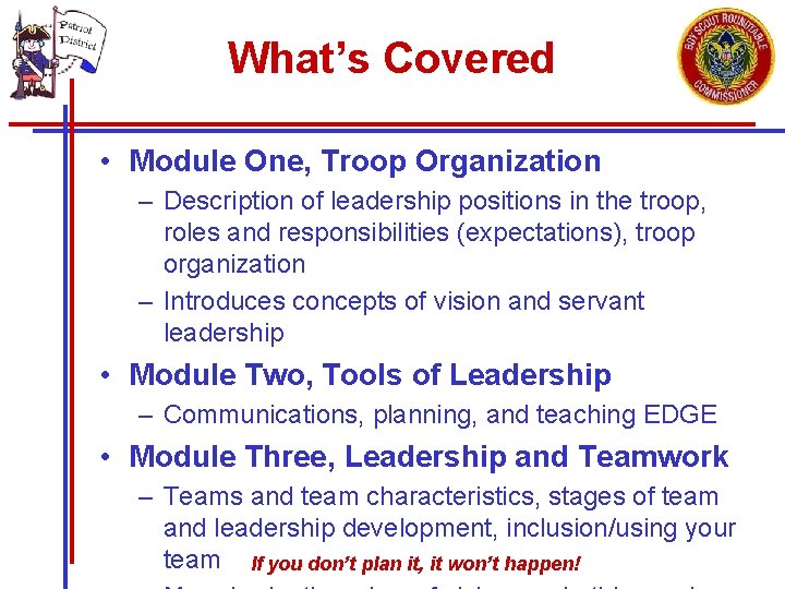 What’s Covered • Module One, Troop Organization – Description of leadership positions in the What’s Covered • Module One, Troop Organization – Description of leadership positions in the
