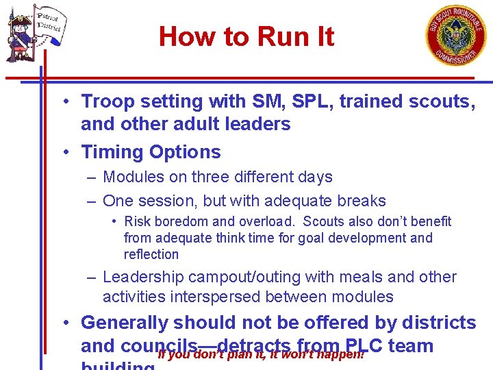 How to Run It • Troop setting with SM, SPL, trained scouts, and other How to Run It • Troop setting with SM, SPL, trained scouts, and other
