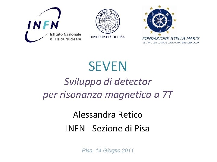 SEVEN Sviluppo di detector per risonanza magnetica a 7 T Alessandra Retico INFN -