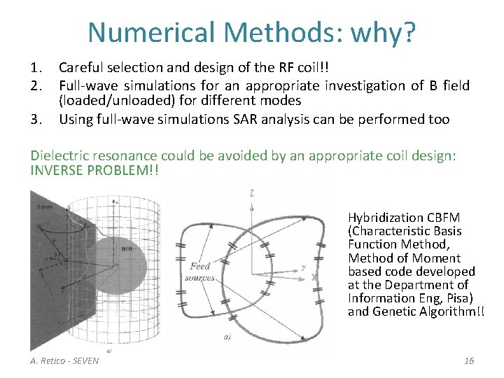 Numerical Methods: why? 1. 2. 3. Careful selection and design of the RF coil!!