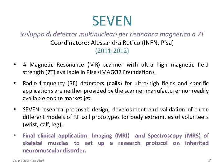 SEVEN Sviluppo di detector multinucleari per risonanza magnetica a 7 T Coordinatore: Alessandra Retico