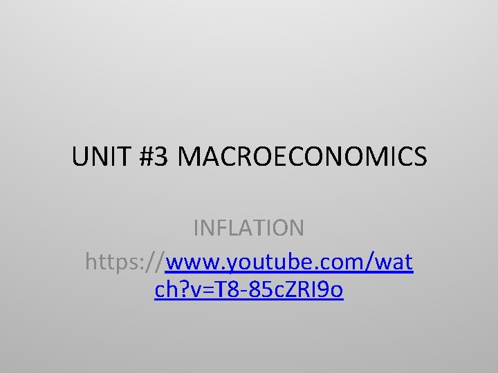 UNIT #3 MACROECONOMICS INFLATION https: //www. youtube. com/wat ch? v=T 8 -85 c. ZRI