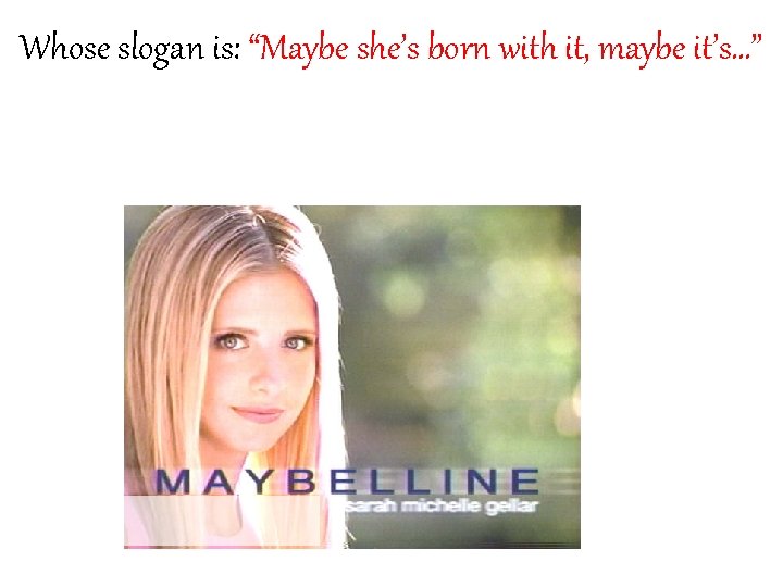 Whose slogan is: “Maybe she’s born with it, maybe it’s…” 