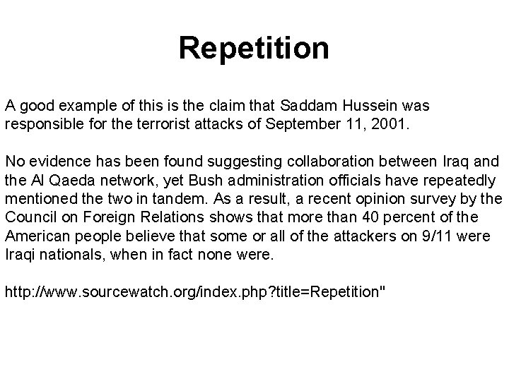 Repetition A good example of this is the claim that Saddam Hussein was responsible Repetition A good example of this is the claim that Saddam Hussein was responsible