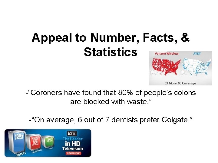 Appeal to Number, Facts, & Statistics -“Coroners have found that 80% of people’s colons