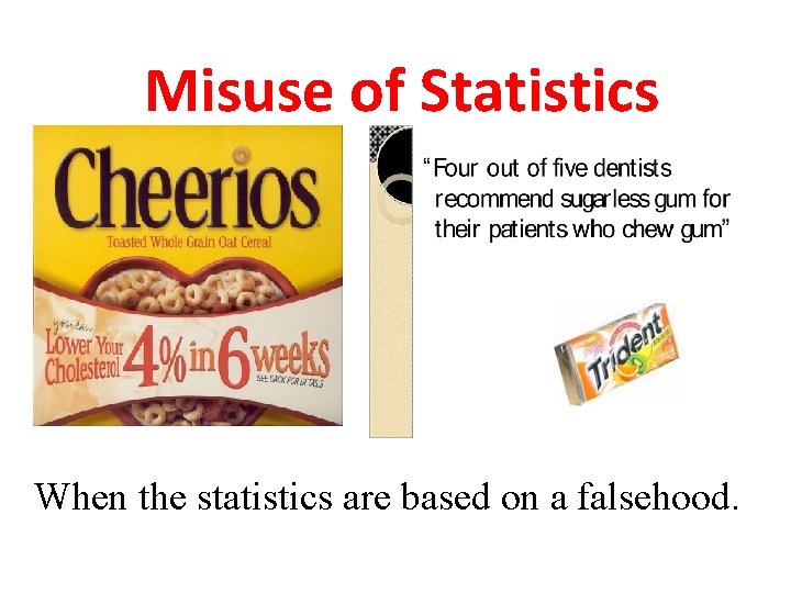 Misuse of Statistics When the statistics are based on a falsehood. 