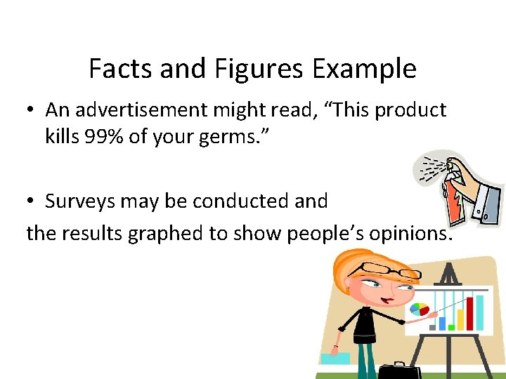 Facts and Figures Example • An advertisement might read, “This product kills 99% of