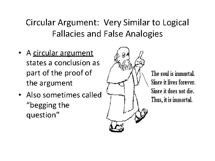 Circular Argument: Very Similar to Logical Fallacies and False Analogies • A circular argument