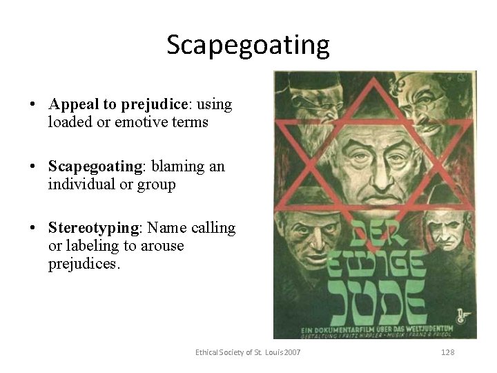 Scapegoating • Appeal to prejudice: using loaded or emotive terms • Scapegoating: blaming an