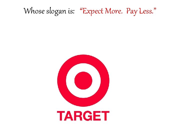 Whose slogan is: “Expect More. Pay Less. ” Whose slogan is: “Expect More. Pay Less. ”
