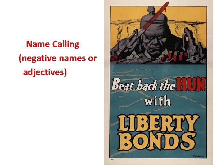 Propaganda Techniques 2 Name Calling (negative names or adjectives) 