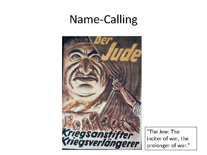 Name-Calling "The Jew: The inciter of war, the prolonger of war. " 