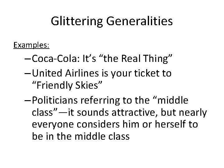 Glittering Generalities Examples: – Coca-Cola: It’s “the Real Thing” – United Airlines is your