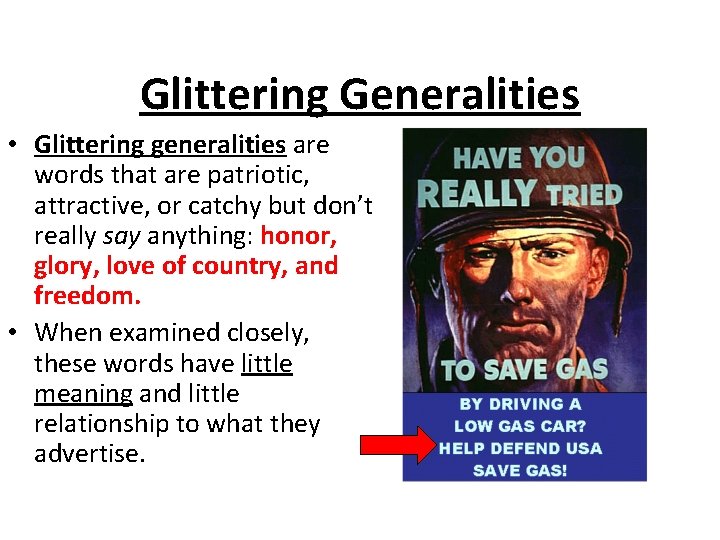 Glittering Generalities • Glittering generalities are words that are patriotic, attractive, or catchy but