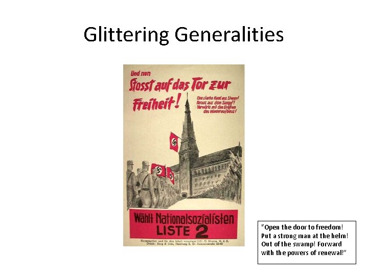 Glittering Generalities "Open the door to freedom! Put a strong man at the helm! Glittering Generalities "Open the door to freedom! Put a strong man at the helm!