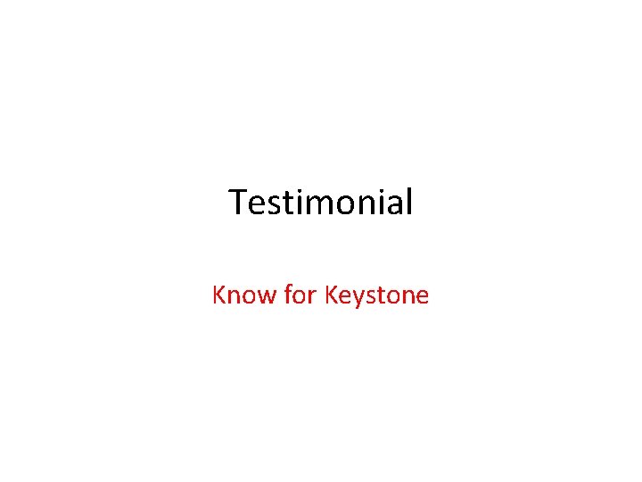 Testimonial Know for Keystone Testimonial Know for Keystone