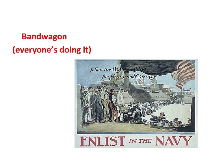 Propaganda Techniques 4. Bandwagon (everyone’s doing it) 