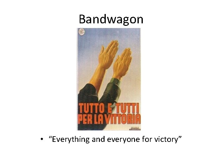 Bandwagon • “Everything and everyone for victory” 