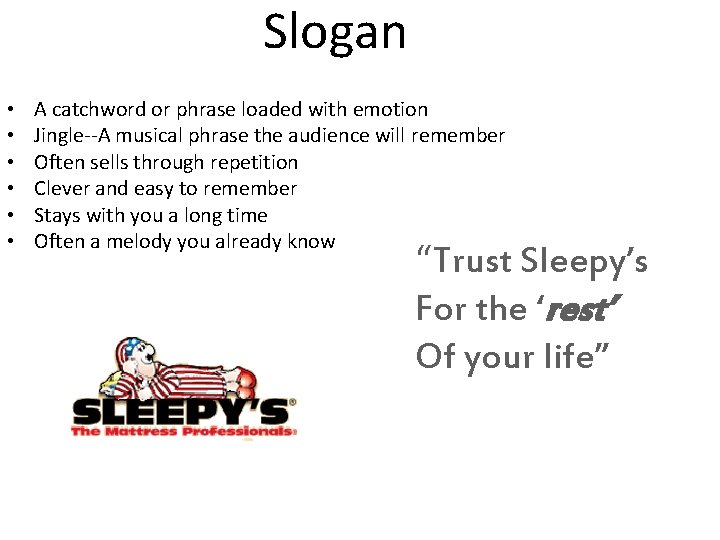 Slogan • • • A catchword or phrase loaded with emotion Jingle--A musical phrase Slogan • • • A catchword or phrase loaded with emotion Jingle--A musical phrase