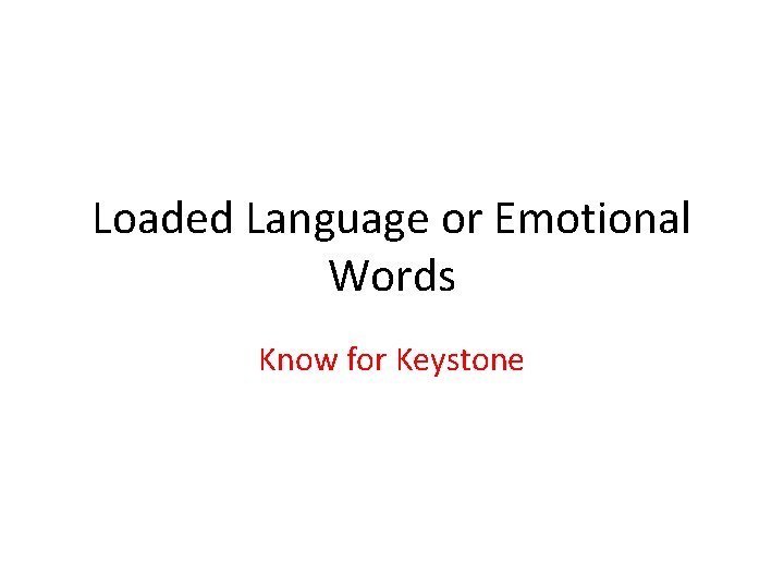 Loaded Language or Emotional Words Know for Keystone Loaded Language or Emotional Words Know for Keystone