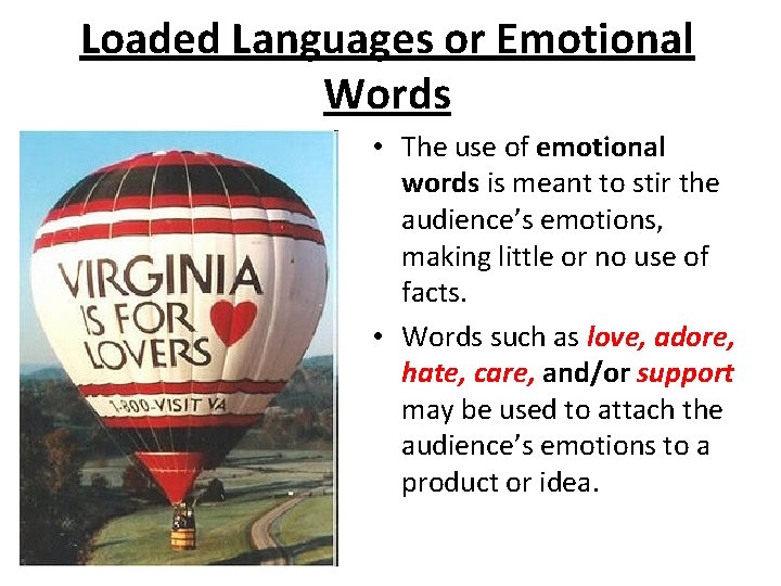 Loaded Languages or Emotional Words • The use of emotional words is meant to