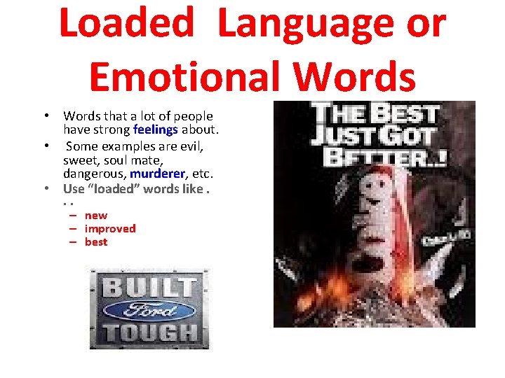Loaded Language or Emotional Words • Words that a lot of people have strong