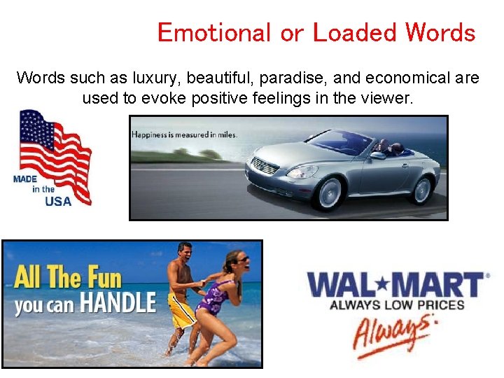 Emotional or Loaded Words such as luxury, beautiful, paradise, and economical are used to Emotional or Loaded Words such as luxury, beautiful, paradise, and economical are used to