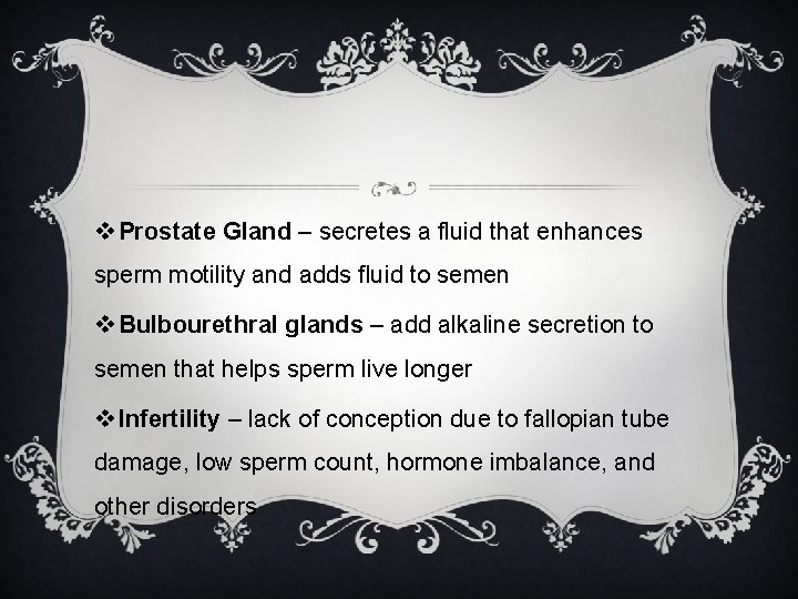 v Prostate Gland – secretes a fluid that enhances sperm motility and adds fluid