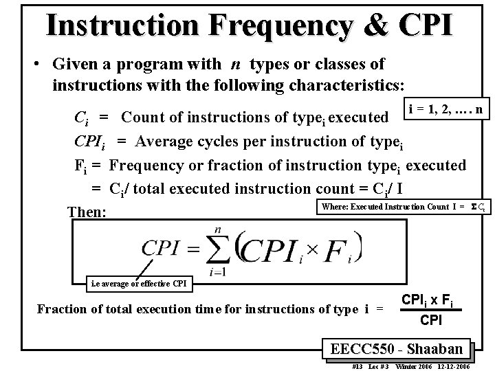 Instruction Frequency & CPI • Given a program with n types or classes of Instruction Frequency & CPI • Given a program with n types or classes of