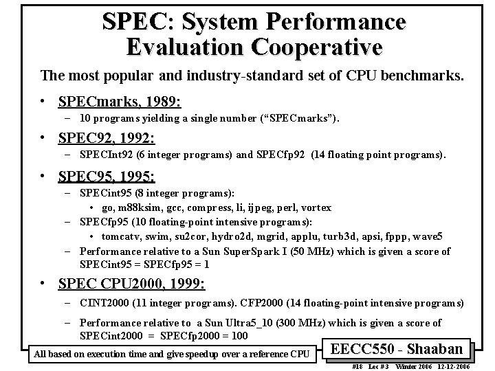SPEC: System Performance Evaluation Cooperative The most popular and industry-standard set of CPU benchmarks. SPEC: System Performance Evaluation Cooperative The most popular and industry-standard set of CPU benchmarks.