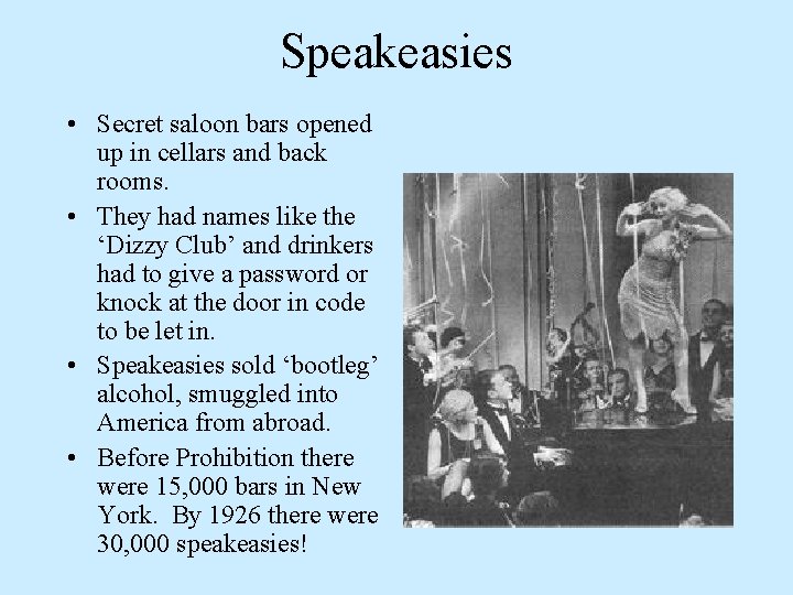 Speakeasies • Secret saloon bars opened up in cellars and back rooms. • They