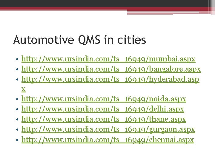 Automotive QMS in cities • http: //www. ursindia. com/ts_16949/mumbai. aspx • http: //www. ursindia.