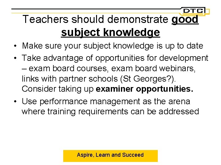 Teachers should demonstrate good subject knowledge • Make sure your subject knowledge is up