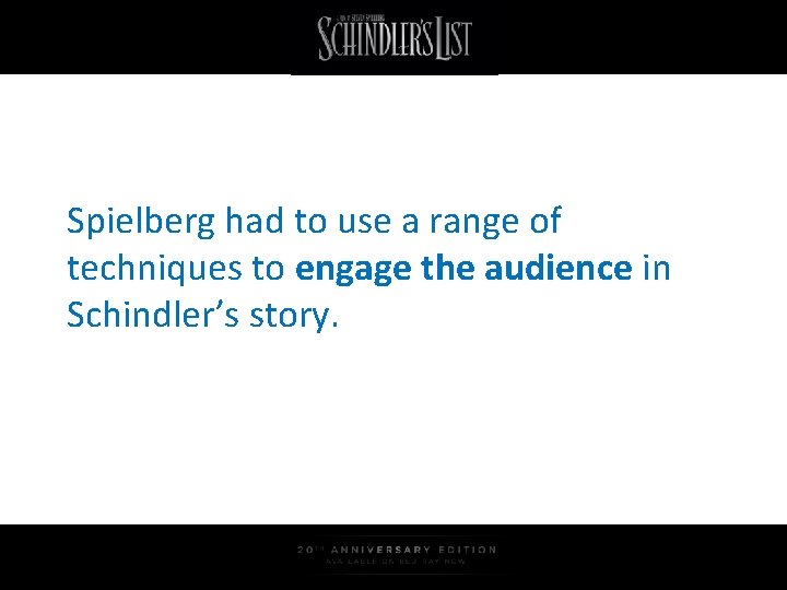 Spielberg had to use a range of techniques to engage the audience in Schindler’s
