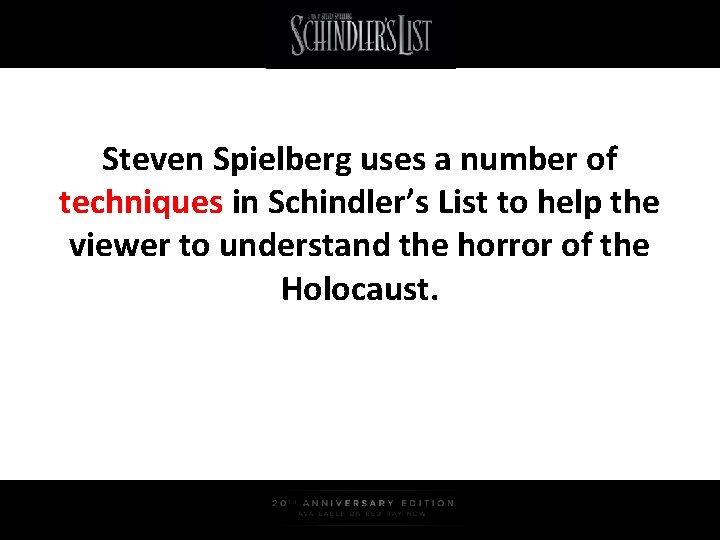 Steven Spielberg uses a number of techniques in Schindler’s List to help the viewer