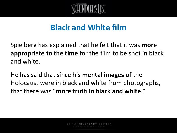 Black and White film Spielberg has explained that he felt that it was more