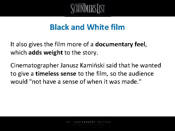 Black and White film It also gives the film more of a documentary feel,