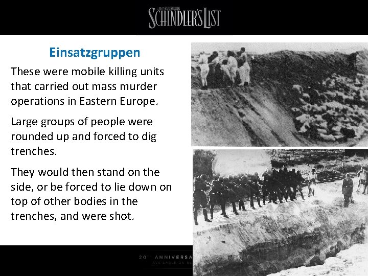 Einsatzgruppen These were mobile killing units that carried out mass murder operations in Eastern