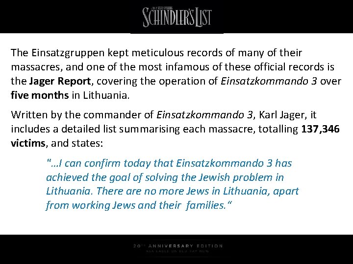 The Einsatzgruppen kept meticulous records of many of their massacres, and one of the